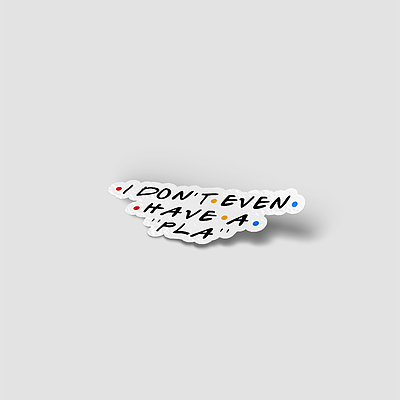 استیکر فرندز I don't even have a pla