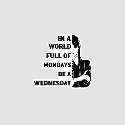 استیکر In A World Full of Mondays Be A Wednesday