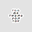 استیکر فرندز I'll Be There For you 